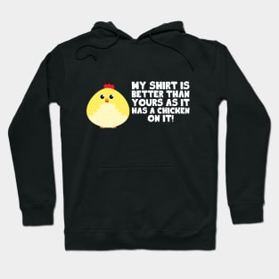 My Shirts Is Better Than Yours As It Has A Chicken On It Hoodie